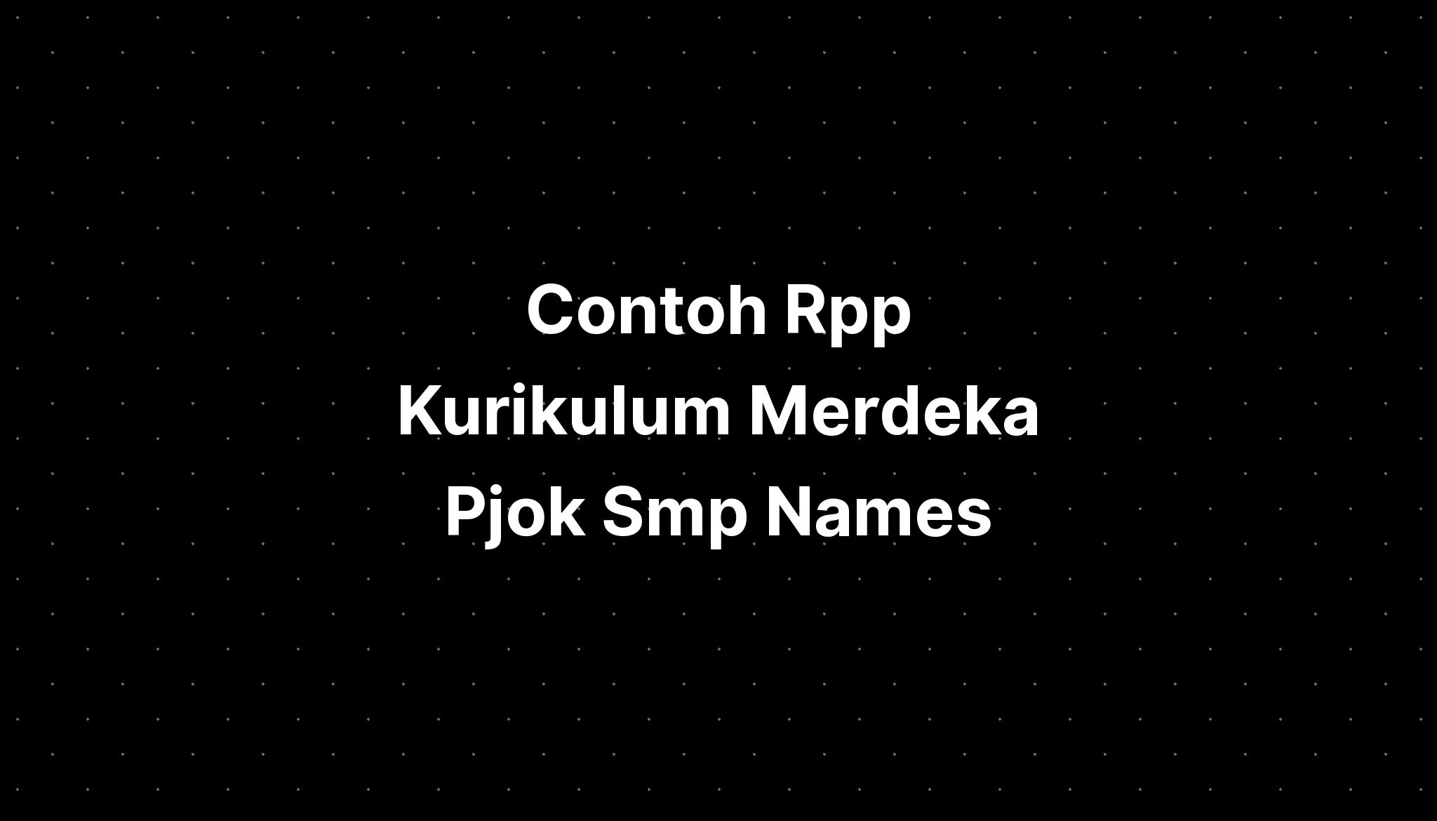 Contoh Rpp Kurikulum Merdeka Pjok Smp Names - IMAGESEE